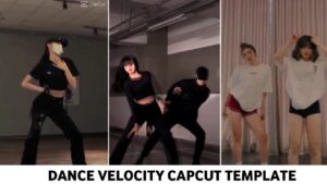 Dance Velocity Capcut Template Link 2023
